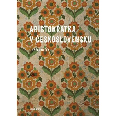 Aristokratka v Československu - Evžen Boček – Hledejceny.cz