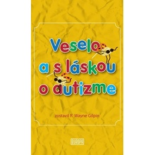 Veselo a s láskou o autizme - R. Wayne Gilpin