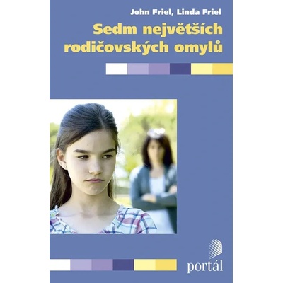 Sedm největších rodičovských omylů - John Friel; Linda Friel