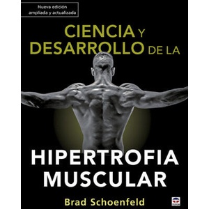 Ciencia y desarrollo de la hipertrofia muscular. Nueva edición ampliada y actual | BRAD SCHOENFELD (ISBN: 9788418655012)