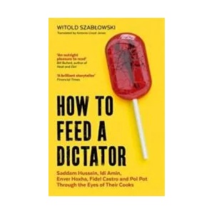 How to Feed a Dictator | Witold Szablowski (ISBN: 9781785788352)