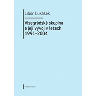 Visegrádská skupina a její vývoj v letech 1991-2004 - Libor Lukášek