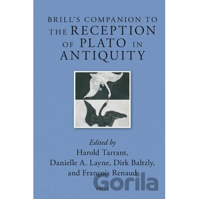 Brill’s Companion to the Reception of Plato in Antiquity - Harold Tarrant, François Renaud, Dirk Baltzly, Danielle A. Layne