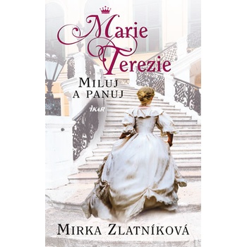 Marie Terezie - Miluj a panuj - Miroslava Zlatníková