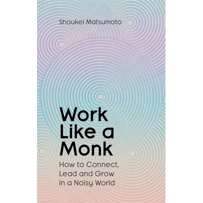 Work Like A Monk - Shoukei Matsumoto