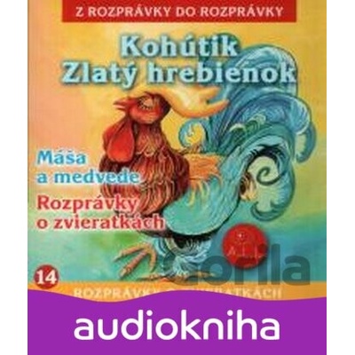 Kohútik Zlatý hrebienok / Máša a medvede / Rozprávky o zvieratkách - A.L.I.