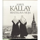 Bratislava moja - Karol Kállay
