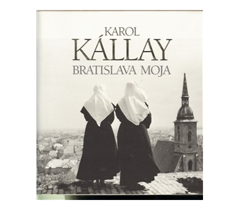 Bratislava moja - Karol Kállay