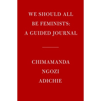 We Should All Be Feminists: A Guided Journal