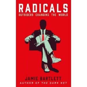 Radicals | Jamie Bartlett (ISBN: 9780099592723)
