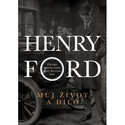 Můj život a dílo - Henry Ford