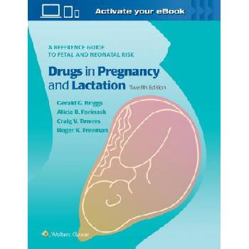 Briggs Drugs in Pregnancy and Lactation | Gerald G. Briggs, Roger K. Freeman, Craig V Towers, Alicia B. Forinash