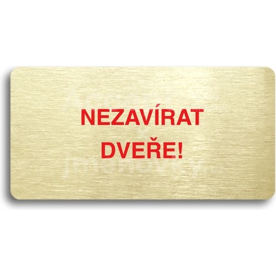 ACCEPT Piktogram NEZAVÍRAT DVEŘE - zlatá tabulka - barevný tisk bez rámečku