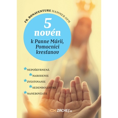 5 novén k Panne Márii, Pomocnici kresťanov - Nepoškvrnená : Narodenie : Zvestovanie : Sedembolestná : Nanebovzatá