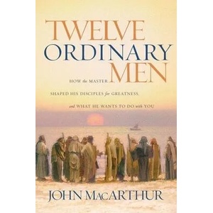 Twelve Ordinary Men | John MacArthur (ISBN: 9780785288244)