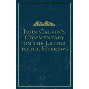 John Calvin's Commentary on the Letter to the Hebrews | John Owen (ISBN: 9781648630088)
