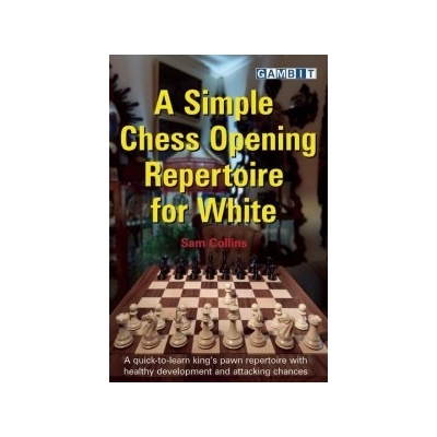 Simple Chess Opening Repertoire for White Collins Sam