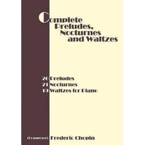 Complete Preludes, Nocturnes and Waltzes | Frederic Chopin (ISBN: 9781607962465)