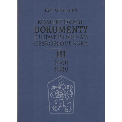 Komentované dokumenty k ústavním dějinám Československa 1960 - 1989 III.díl - Ján Gronský