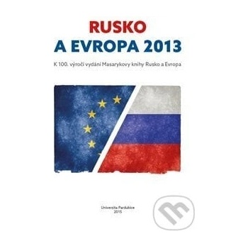 Štorková Pavla, Veber Václav - Rusko a Evropa 2013 -- k 100. výročí vydání Masarykovy knihy Rusko a Evropa