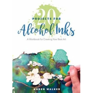 20 Projects for Alcohol Inks: A Workbook for Creating Your Best Art | KAREN WALKER (ISBN: 9780764356469)