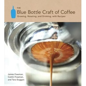 Blue Bottle Craft of Coffee | James Freeman, Caitlin Freeman (2012)