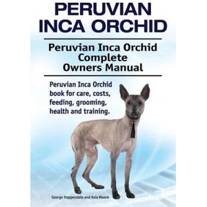 Peruvian Inca Orchid. Peruvian Inca Orchid Complete Owners Manual. Peruvian Inca Orchid book for care, costs, feeding, grooming, health and training. | George Hoppendale, Asia Moore (2018)