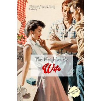 Createspace Independent Publishing Platform The Neighbour's Wife: The Extra-Marital Escapades of a Horny House-Wife | Anonymous, Locus Elm Press