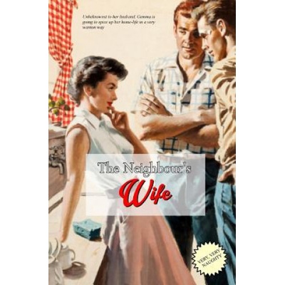 Createspace Independent Publishing Platform The Neighbour's Wife: The Extra-Marital Escapades of a Horny House-Wife | Locus Elm Press, Anonymous