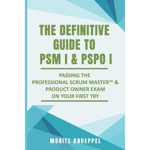 Definitive Guide to PSM I and PSPO I | Moritz Knueppel (2020)
