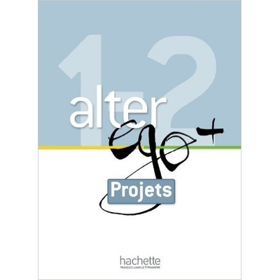 ALTER EGO PLUS 1&2 LIVRET PROJETS BERTHET, A., DAILL, E., HUGOT, C., KIZIRIAN, V. M., WAENDENDRIES, M.