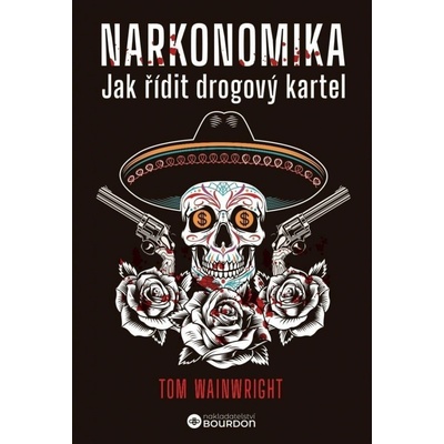Narkonomika - Jak řídit drogový kartel - Tom Wainwright