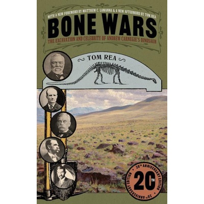 Bone Wars: The Excavation and Celebrity of Andrew Carnegie's Dinosaur, Twentieth Anniversary Edition