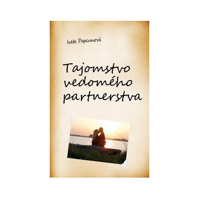 Tajomstvo vedomého partnerstva - Iveta Papcunová