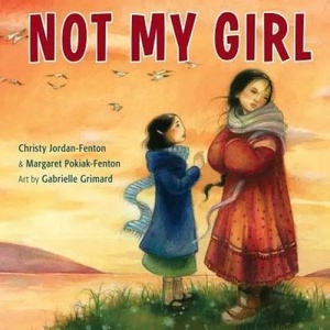 Not My Girl | Christy Jordan-Fenton, Margaret Pokiak-Fenton, Gabrielle Grimard (ISBN: 9781554516247)