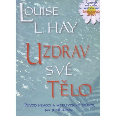 Uzdrav své tělo - Louise L. Hay