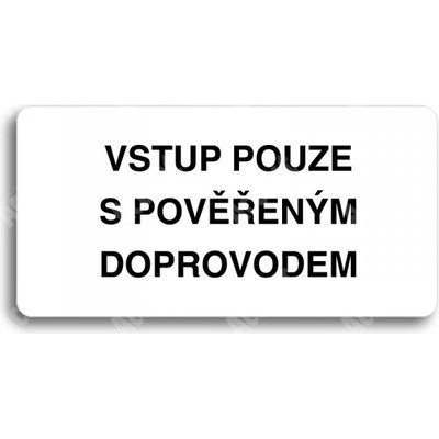 ACCEPT Piktogram VSTUP POUZE S POVĚŘENÝM DOPROVODEM - bílá tabulka - černý tisk bez rámečku