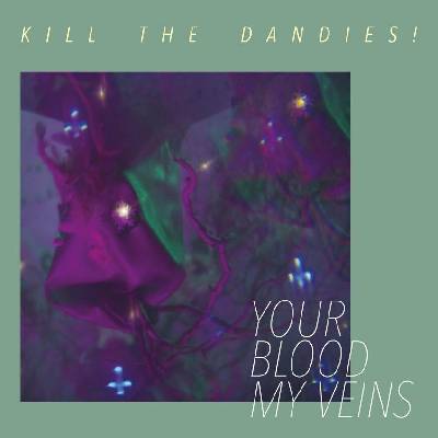 Kill The Dandies Your Blood My Veins LP