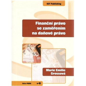 Finanční právo se zaměřením na daňové právo - Marie Emilie Grossová