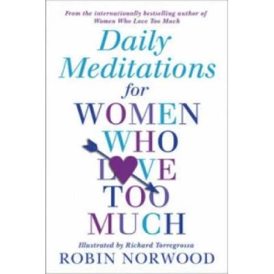Daily Meditations For Women Who Love Too Much | Robin Norwood