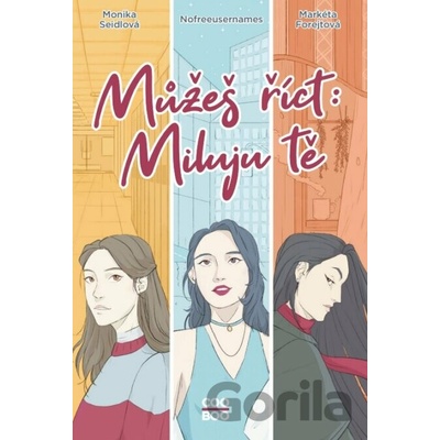 Můžeš říct: Miluju tě - Nofreeusernames, Markéta Forejtová, Monika Seidlová, Tereza Šrámová ilustrátor