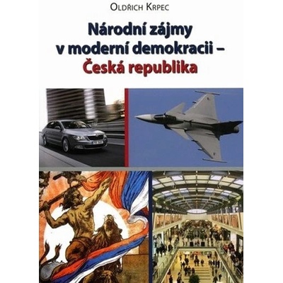 Národní zájmy v moderní demokracii - Česká republika - Oldřich Krpec