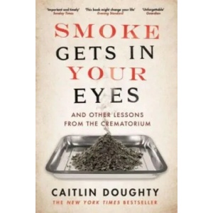 Smoke Gets in Your Eyes | Caitlin Doughty (2016)
