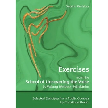 Exercises from the School of Uncovering the Voice: by Valborg Werbeck-Svrdstrm" - ""