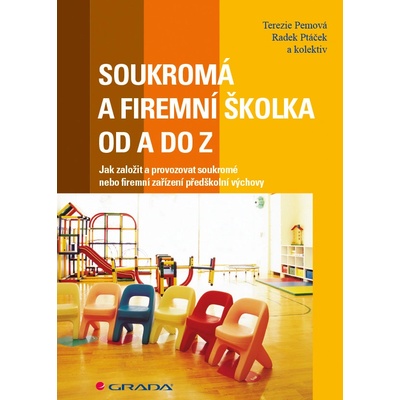 Soukromá a firemní školka od A do Z - Pemová Terezie, Ptáček Radek a kolektiv