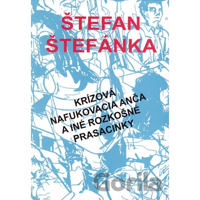 Krízová nafukovacia Anča a iné rozkošné prasacinky - Štefan Štefánka