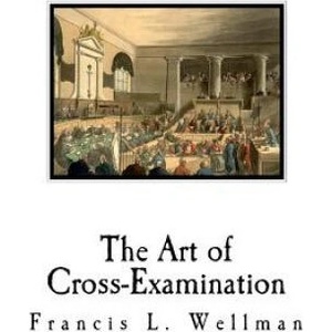 The Art of Cross-Examination: Cross-Examination Handbook | Francis L. Wellman (ISBN: 9781721055784)