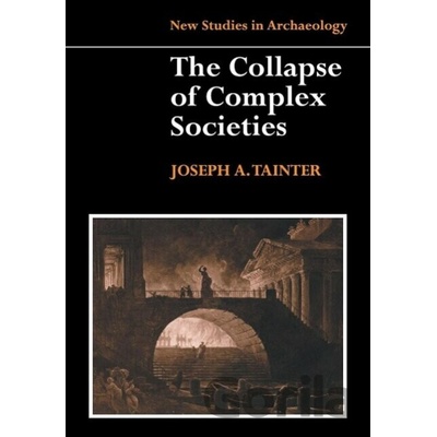 Collapse of Complex Societies Tainter Joseph A.