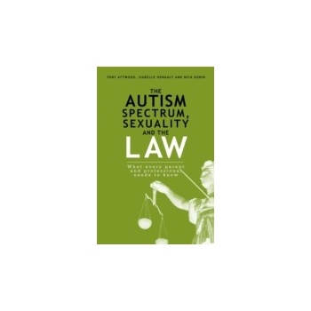 Autism Spectrum, Sexuality and the Law - Dubin Nick, Henault Isabelle, Attwood Tony