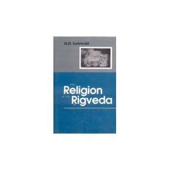 Religion of the Rigveda - Griswold H. D.